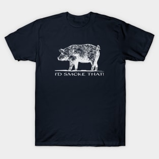 I'd Smoke That! T-Shirt